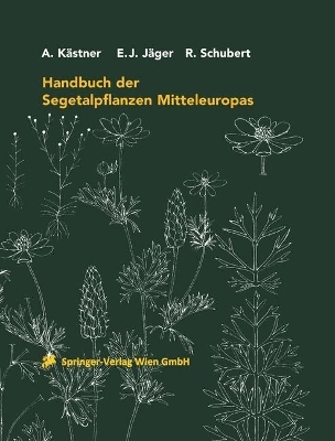 Handbuch der Segetalpflanzen Mitteleuropas - A. K&auml;stner, Eckehart J. J&auml;ger, R. Schubert