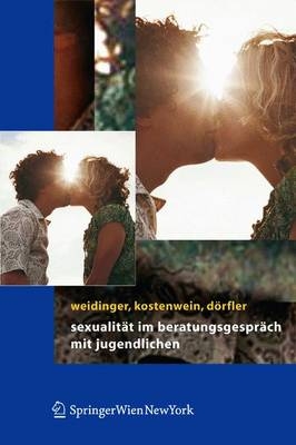 Sexualit&auml;t im Beratungsgespr&auml;ch mit Jugendlichen - Bettina Weidinger, Wolfgang Kostenwein, Daniela D&ouml;rfler