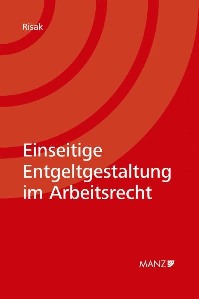 Einseitige Entgeltgestaltung im Arbeitsrecht - Martin E Risak