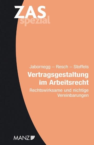 Vertragsgestaltung im Arbeitsrecht ZAS Spezial - Peter Jabornegg, Reinhard Resch, Markus Stoffels