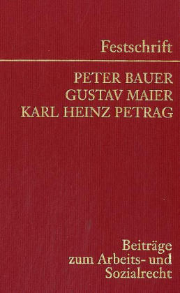 Festschrift Bauer/Maier/Petrag Beitr&auml;ge zum Arbeits-u.SozialR - 