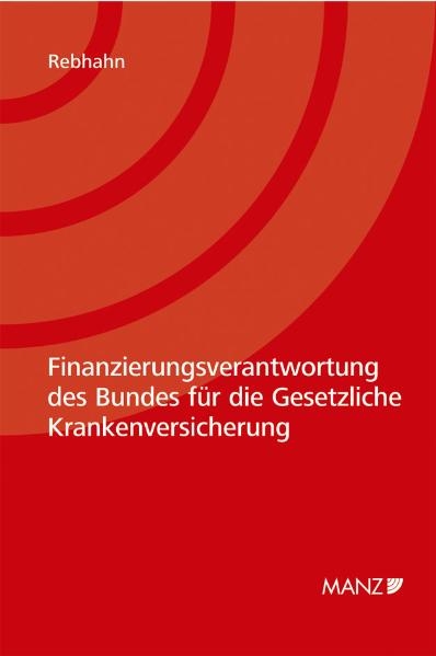 Finanzierungsverantwortung des Bundes f&uuml;r die Gesetzliche Krankenversicherung - Robert Rebhahn