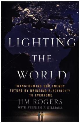 Lighting the World - Jim Rogers, Stephen P Williams