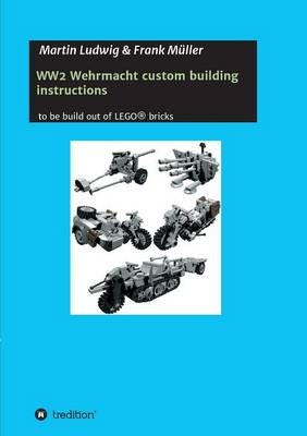 WW2 Wehrmacht custom building instructions - Martin Ludwig, Frank M&uuml;ller
