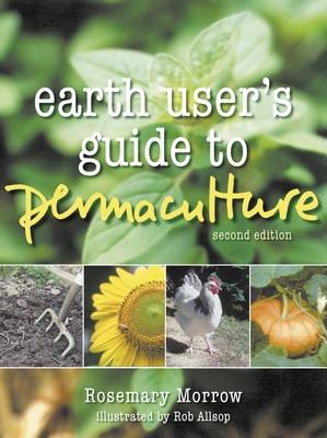 Earth User's Guide to Permaculture, 2nd Edition - Rosemary Morrow