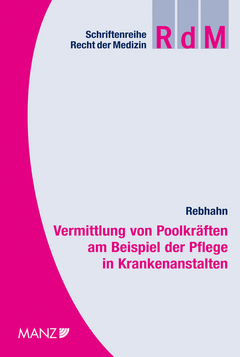 "Vermittlung von Poolkr&auml;ften" am Beispiel der Pflege in Krankenanstalten - Robert Rebhahn