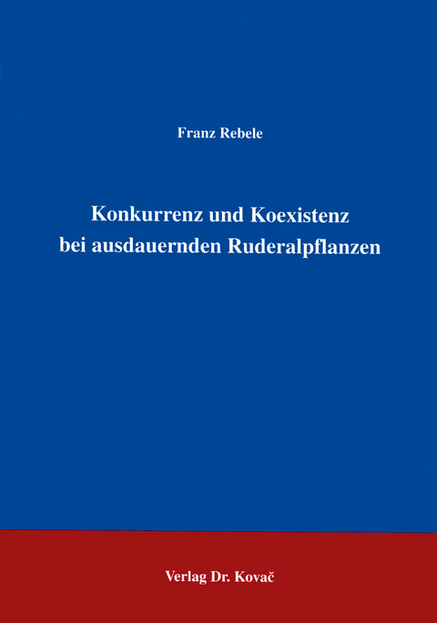 Konkurrenz und Koexistenz bei ausdauernden Ruderalpflanzen - Franz Rebele