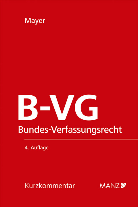 Das &ouml;sterreichische Bundes-Verfassungsrecht (B-VG) - Heinz Mayer