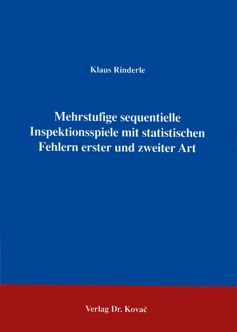 Mehrstufige sequentielle Inspektionsspiele mit statistischen Fehlern erster und zweiter Art - Klaus Rinderle