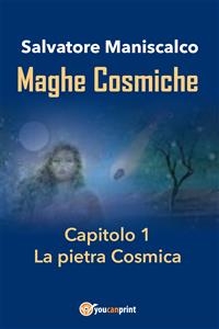 Maghe Cosmiche. Capitolo 1: La pietra Cosmica - Salvatore Maniscalco
