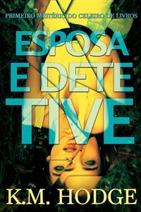 Esposa e Detetive -  K.M. Hodge