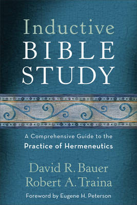 Inductive Bible Study &ndash; A Comprehensive Guide to the Practice of Hermeneutics - David R. Bauer, Robert A. Traina, Eugene Peterson
