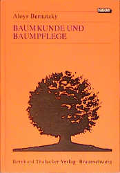 Baumkunde und Baumpflege - Aloys Bernatzky