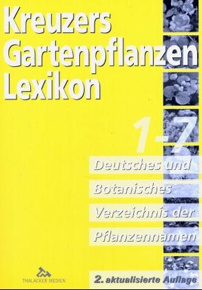 Kreuzers Gartenpflanzen-Lexikon. Gesamtausgabe. Bände 4-7 ohne Band 1, 2, 3 aber mit Register / Deutsches und Botanisches Verzeichnis der Pflanzennamen 1-7