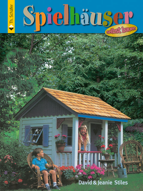 Spielhäuser selbst bauen - David Stiles, Jeanie Stiles