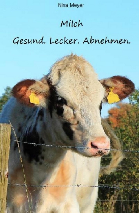Milch. Gesund. Lecker. Abnehmen. - Nina Meyer
