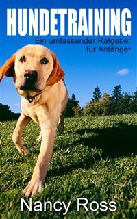 Hundetraining - Ein umfassender Ratgeber für Anfänger