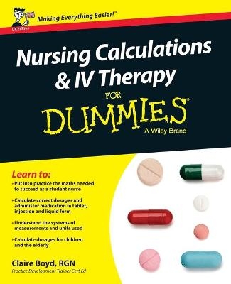 Nursing Calculations and IV Therapy For Dummies, UK Edition - Claire Boyd