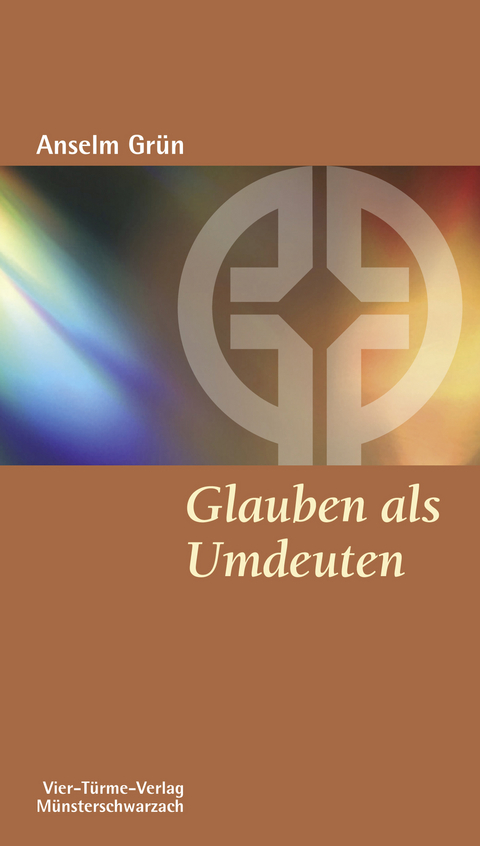 Glauben als Umdeuten - Anselm Gr&uuml;n