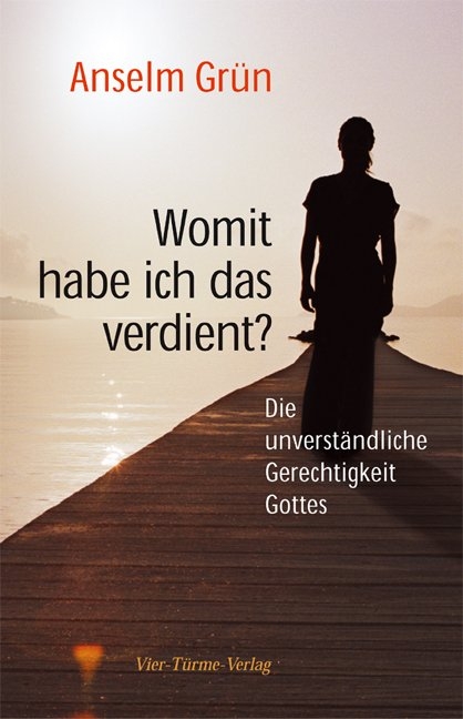 Womit habe ich das verdient? - Anselm Gr&uuml;n