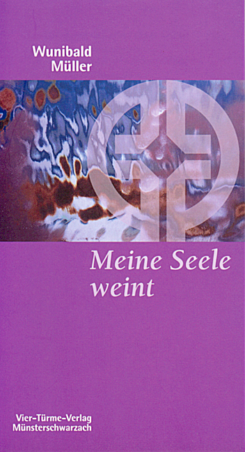 Meine Seele weint - Wunibald M&uuml;ller