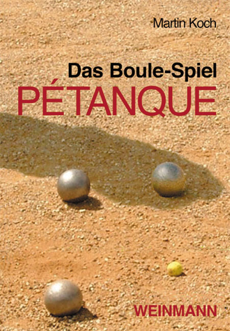 Das Boule-Spiel P&eacute;tanque - Koch Martin