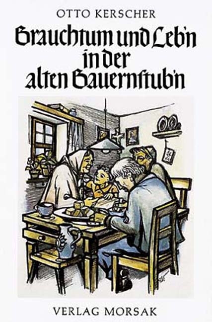 Brauchtum und Leb'n in der alten Bauernstub'n - Otto Kerscher