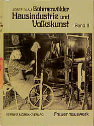 B&ouml;hmerw&auml;ldler Hausindustrie und Volkskunst, Band II - Josef Blau