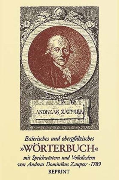 Baierisches und oberpf&auml;lzisches "W&ouml;rterbuch" mit Sprichw&ouml;rtern und Volksliedern von Andreas Dominikus Zaupser - 1789 - Andreas D Zaupser