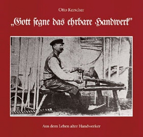 Gott segne das ehrbare Handwerk - Otto Kerscher