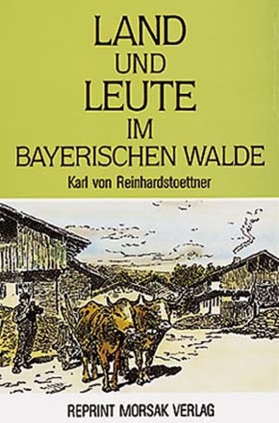 Land und Leute im Bayerischen Walde - Karl von Reinhardstoettner
