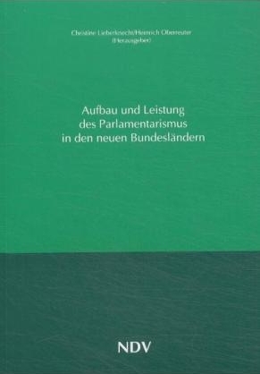 Aufbau und Leistung des Parlamentarismus in den neuen Bundesl&auml;ndern - Christine Lieberknecht, Heinrich Oberreuter