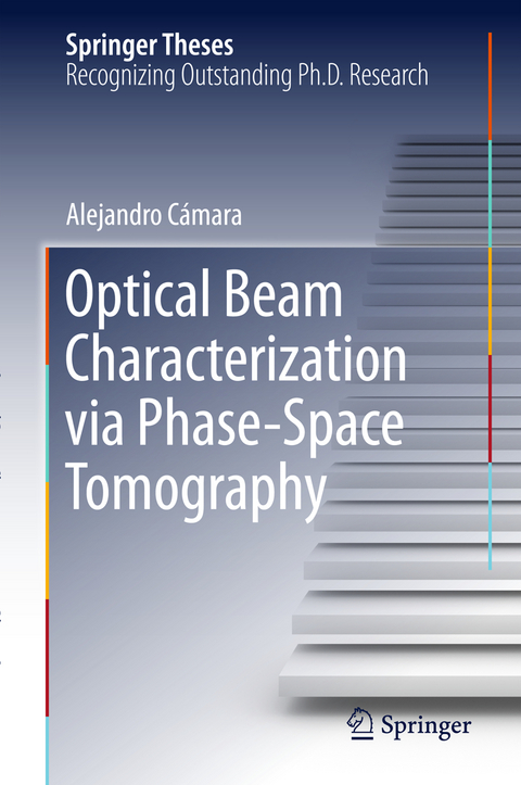 Optical Beam Characterization via Phase-Space Tomography - Alejandro C&aacute;mara