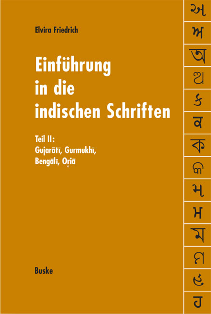 Einf&uuml;hrung in die indischen Schriften. Teil 2: Gujarati, Gurmukhi, Bengali, Oria - Elvira Friedrich