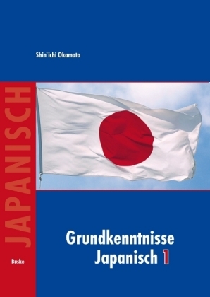 Grundkenntnisse Japanisch 1 + 2 und Hiragana und Katakana &Uuml;bungen / Grundkenntnisse Japanisch I - Shin'ichi Okamoto