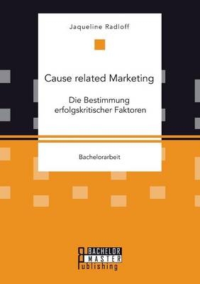 Cause related Marketing: Die Bestimmung erfolgskritischer Faktoren - Jaqueline Radloff