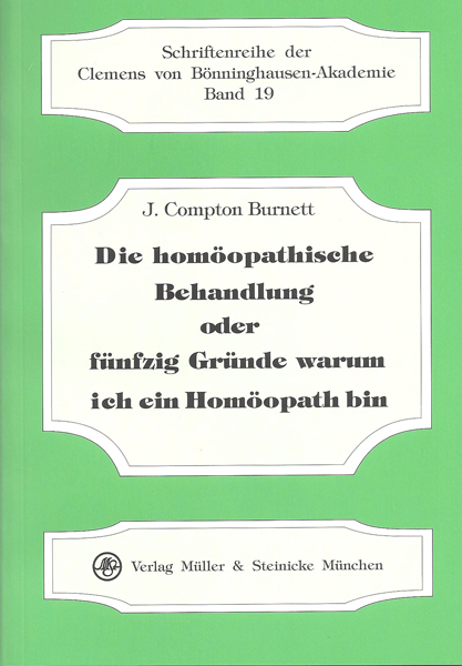 Die hom&ouml;opathische Behandlung oder f&uuml;nfzig Gr&uuml;nde warum ich ein Hom&ouml;opath bin - J Compton Burnett