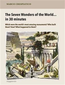 The Seven Wonders of the World&hellip; in 30 minutes - Marco Crespiatico