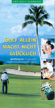 Golf allein macht nicht gl&uuml;cklich - Bernd H Litti