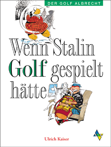 Wenn Stalin Golf gespielt h&auml;tte - Ulrich Kaiser