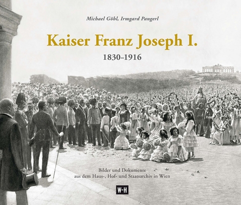 Kaiser Franz Joseph I. (1830-1916) - Michael G&ouml;bl, Irmgard Pangerl