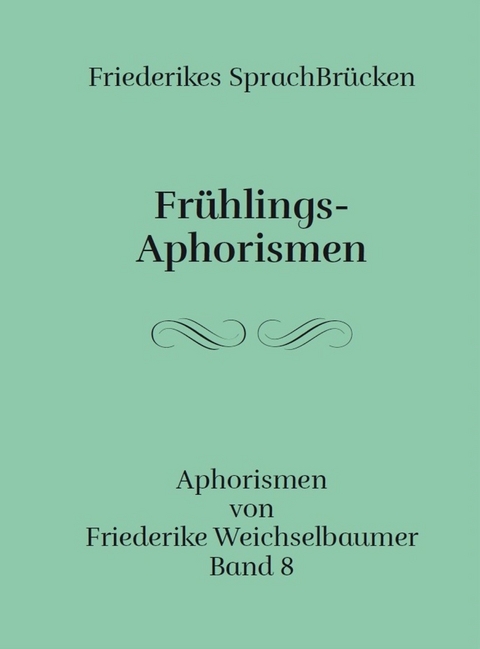 Fr&uuml;hlings-Aphorismen - Friederike Weichselbaumer