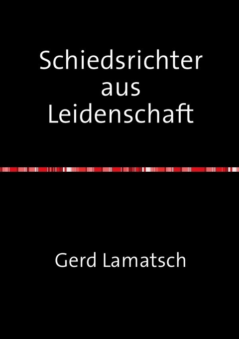 Schiedsrichter aus Leidenschaft - Gerd Lamatsch