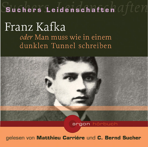 Franz Kafka oder Man muss wie in einem dunklen Tunnel schreiben, 1 Audio-CD - 