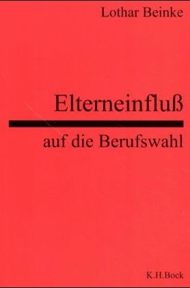 Elterneinfluss auf die Berufswahl - Lothar Beinke