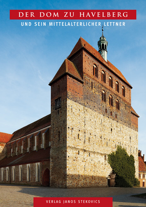 Der Dom zu Havelberg und sein mittelalterlicher Lettner - Antje Reichel