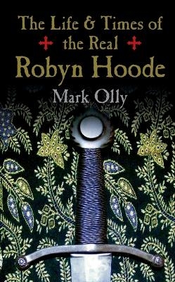 Life & Times of the Real Robyn Hoode, The - Mark Olly