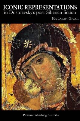 Iconic Representations in Dostoevsky's Post-Siberian Fiction.