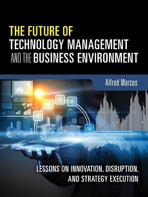 The Future of Technology Management and the Business Environment - Alfred A. Marcus