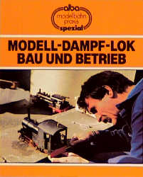 Modell-Dampf-Lok - Bau und Betrieb
